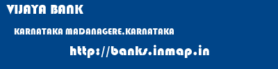 VIJAYA BANK  KARNATAKA MADANAGERE,KARNATAKA    banks information 